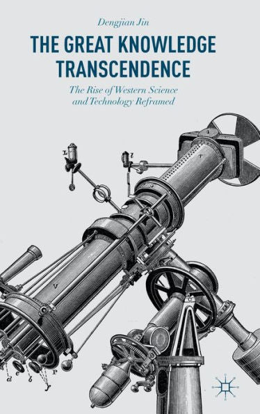 The Great Knowledge Transcendence: The Rise Of Western Science And Technology Reframed