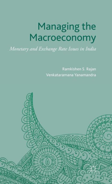 Managing The Macroeconomy: Monetary And Exchange Rate Issues In India