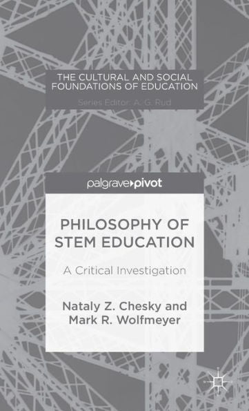 Philosophy Of Stem Education: A Critical Investigation (The Cultural And Social Foundations Of Education)