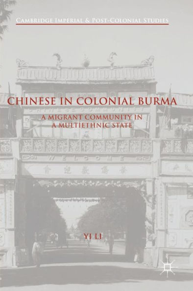 Chinese In Colonial Burma: A Migrant Community In A Multiethnic State (Cambridge Imperial And Post-Colonial Studies)