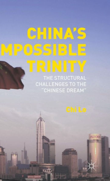 China’S Impossible Trinity: The Structural Challenges To The “Chinese Dream”