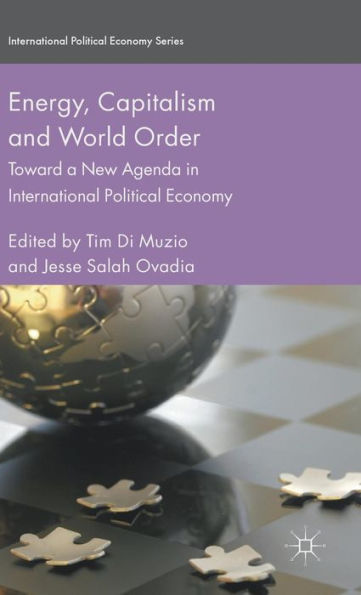 Energy, Capitalism And World Order: Toward A New Agenda In International Political Economy (International Political Economy Series)