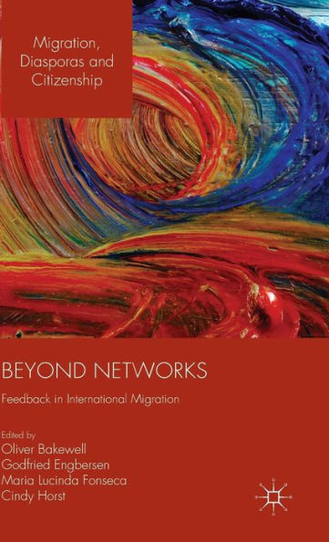 Beyond Networks: Feedback In International Migration (Migration, Diasporas And Citizenship)