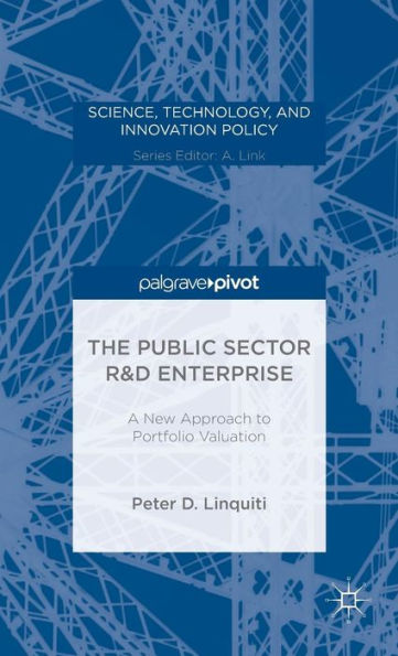 The Public Sector R&D Enterprise: A New Approach To Portfolio Valuation (Science, Technology, And Innovation Policy)
