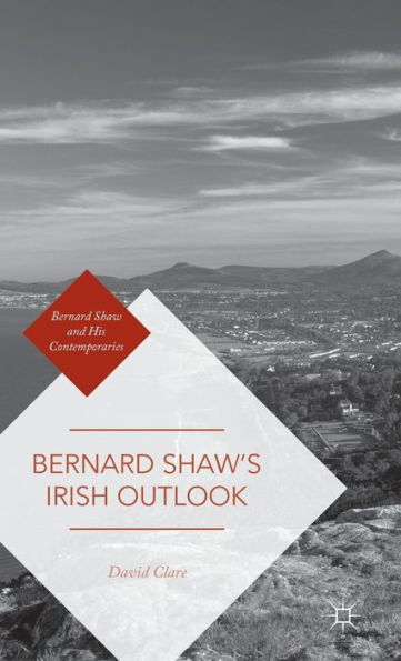 Bernard Shaw’S Irish Outlook (Bernard Shaw And His Contemporaries)
