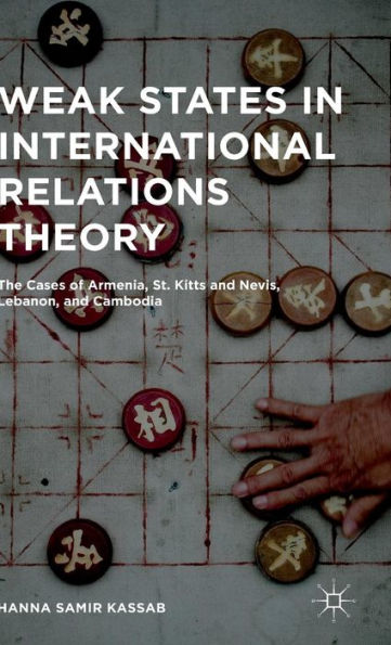 Weak States In International Relations Theory: The Cases Of Armenia, St. Kitts And Nevis, Lebanon, And Cambodia