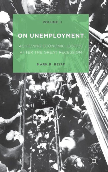 On Unemployment, Volume Ii: Achieving Economic Justice After The Great Recession