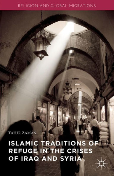 Islamic Traditions Of Refuge In The Crises Of Iraq And Syria (Religion And Global Migrations)