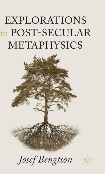 Explorations In Post-Secular Metaphysics