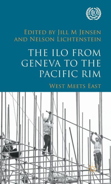 The Ilo From Geneva To The Pacific Rim: West Meets East (International Labour Organization (Ilo) Century Series)