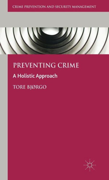 Preventing Crime: A Holistic Approach (Crime Prevention And Security Management)