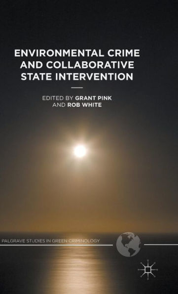 Environmental Crime And Collaborative State Intervention (Palgrave Studies In Green Criminology)