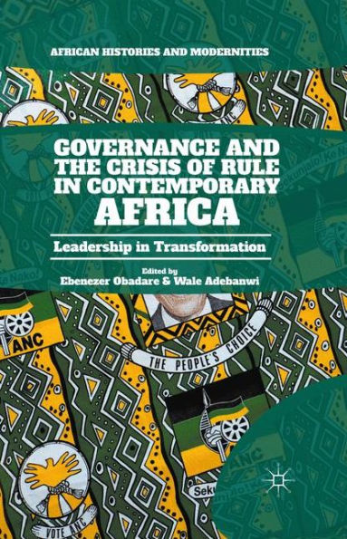Governance And The Crisis Of Rule In Contemporary Africa: Leadership In Transformation (African Histories And Modernities)