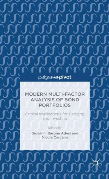 Modern Multi-Factor Analysis Of Bond Portfolios: Critical Implications For Hedging And Investing