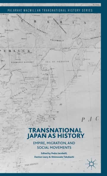 Transnational Japan As History: Empire, Migration, And Social Movements (Palgrave Macmillan Transnational History Series)