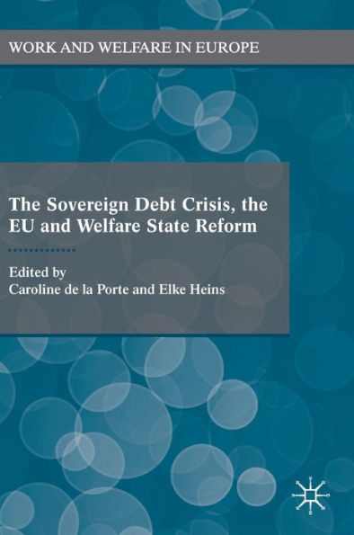 The Sovereign Debt Crisis, The Eu And Welfare State Reform (Work And Welfare In Europe)