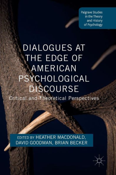 Dialogues At The Edge Of American Psychological Discourse: Critical And Theoretical Perspectives (Palgrave Studies In The Theory And History Of Psychology)
