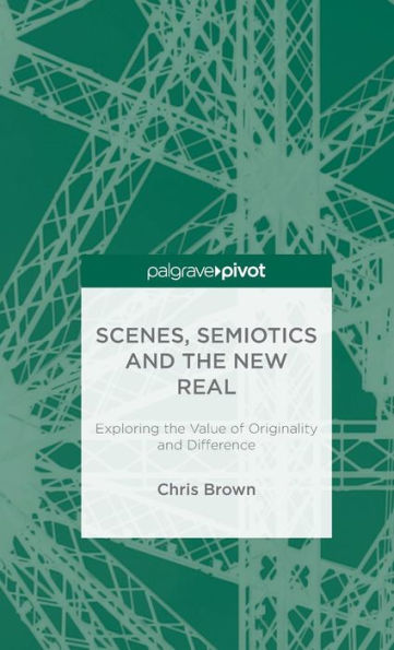 Scenes, Semiotics And The New Real: Exploring The Value Of Originality And Difference
