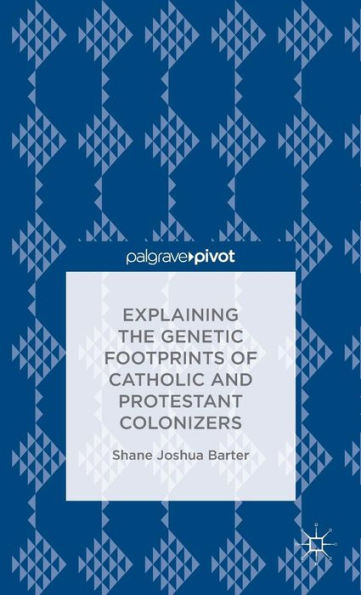 Explaining The Genetic Footprints Of Catholic And Protestant Colonizers