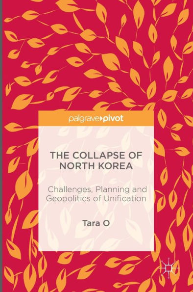 The Collapse Of North Korea: Challenges, Planning And Geopolitics Of Unification