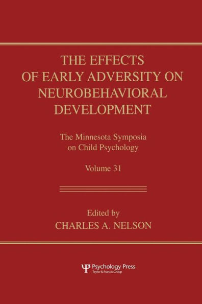 The Effects Of Early Adversity On Neurobehavioral Development (Minnesota Symposia On Child Psychology Series)