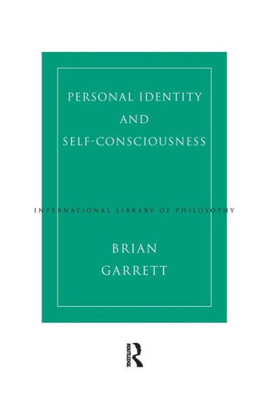 Personal Identity And Self-Consciousness (International Library Of Philosophy)