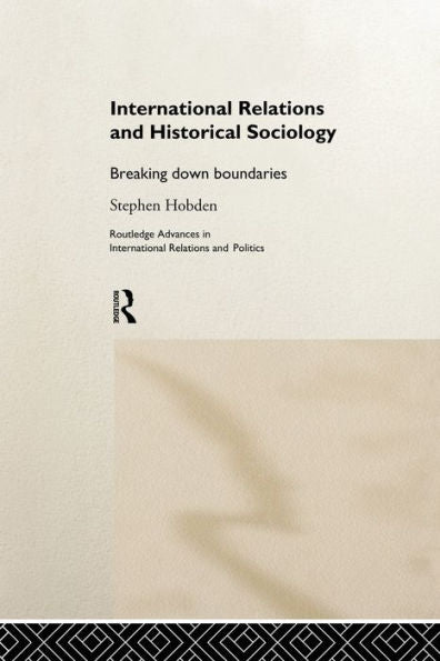 International Relations And Historical Sociology (Routledge Advances In International Relations And Global Politics)