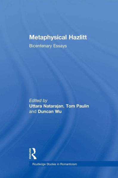 Metaphysical Hazlitt: Bicentenary Essays (Routledge Studies In Romanticism)