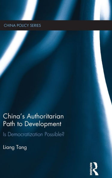 China's Authoritarian Path To Development (China Policy Series)