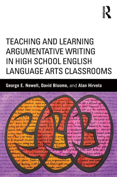 Teaching And Learning Argumentative Writing In High School English Language Arts Classrooms - 9781138017436