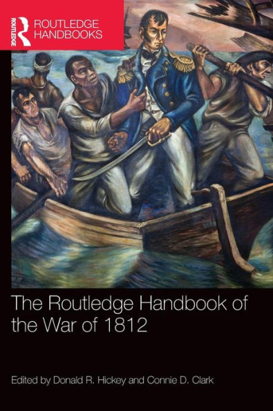 The Routledge Handbook Of The War Of 1812 (Routledge International Handbooks)