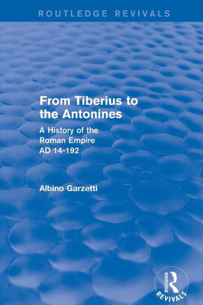 From Tiberius To The Antonines (Routledge Revivals): A History Of The Roman Empire Ad 14-192