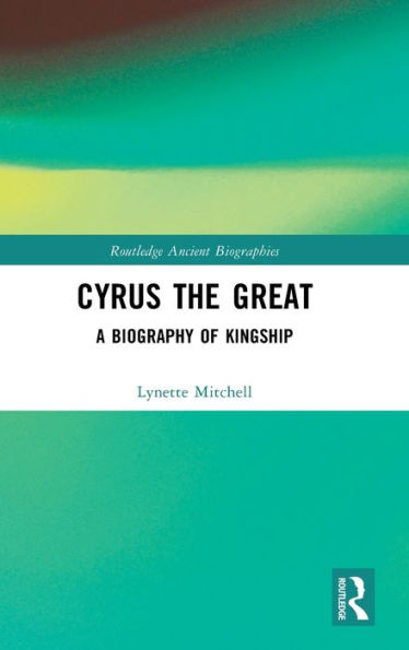 Cyrus The Great (Routledge Ancient Biographies)