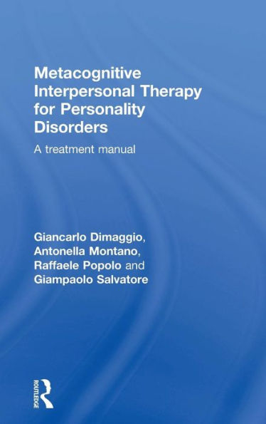 Metacognitive Interpersonal Therapy For Personality Disorders: A Treatment Manual - 9781138024151
