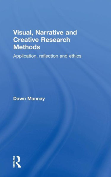 Visual, Narrative And Creative Research Methods: Application, Reflection And Ethics - 9781138024311