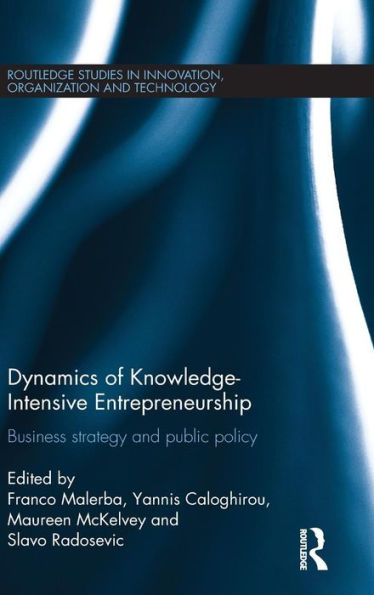 Dynamics Of Knowledge Intensive Entrepreneurship: Business Strategy And Public Policy (Routledge Studies In Innovation, Organizations And Technology)