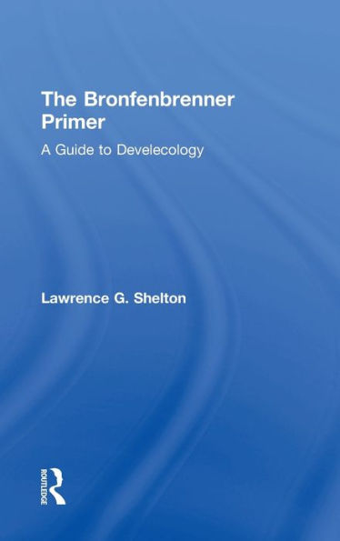 The Bronfenbrenner Primer: A Guide To Develecology