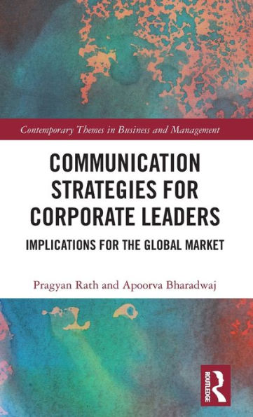 Communication Strategies For Corporate Leaders: Implications For The Global Market (Contemporary Themes In Business And Management)