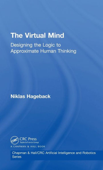 The Virtual Mind: Designing The Logic To Approximate Human Thinking (Chapman & Hall/Crc Artificial Intelligence And Robotics Series)