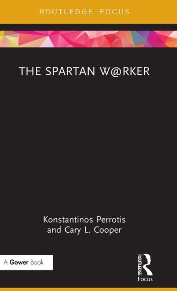 The Spartan W@Rker (Routledge Focus On Business And Management)