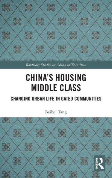 China's Housing Middle Class: Changing Urban Life In Gated Communities (Routledge Studies On China In Transition)