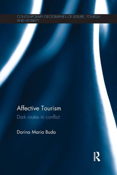 Affective Tourism: Dark Routes In Conflict (Contemporary Geographies Of Leisure, Tourism And Mobility) - 9781138083905