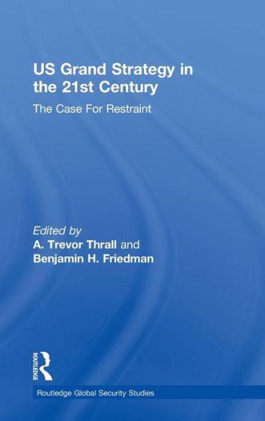 Us Grand Strategy In The 21St Century: The Case For Restraint (Routledge Global Security Studies)