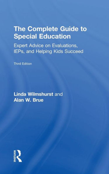 The Complete Guide To Special Education: Expert Advice On Evaluations, Ieps, And Helping Kids Succeed