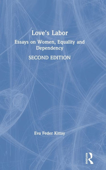 Love's Labor: Essays On Women, Equality And Dependency