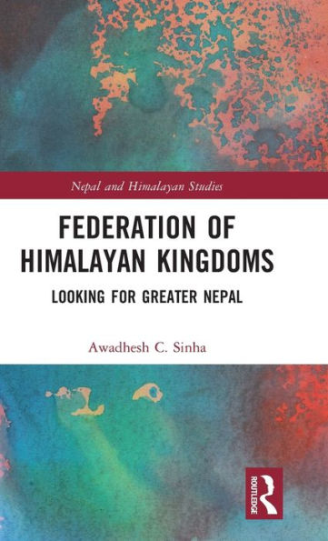 Federation Of Himalayan Kingdoms (Nepal And Himalayan Studies)