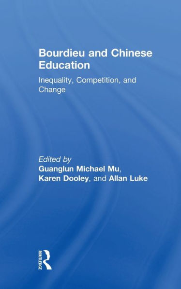 Bourdieu And Chinese Education: Inequality, Competition, And Change
