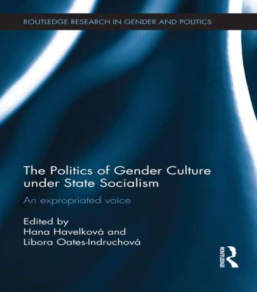 The Politics Of Gender Culture Under State Socialism (Routledge Research In Gender And Politics)