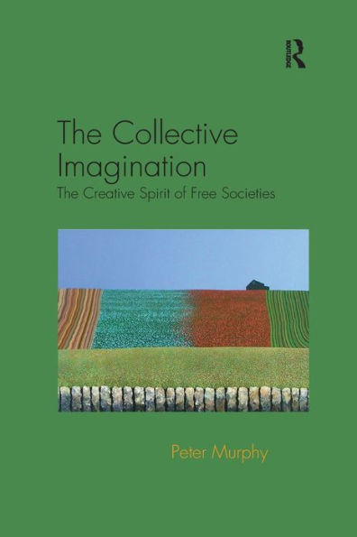 The Collective Imagination: The Creative Spirit Of Free Societies