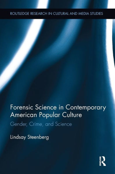 Forensic Science In Contemporary American Popular Culture: Gender, Crime, And Science (Routledge Research In Cultural And Media Studies)